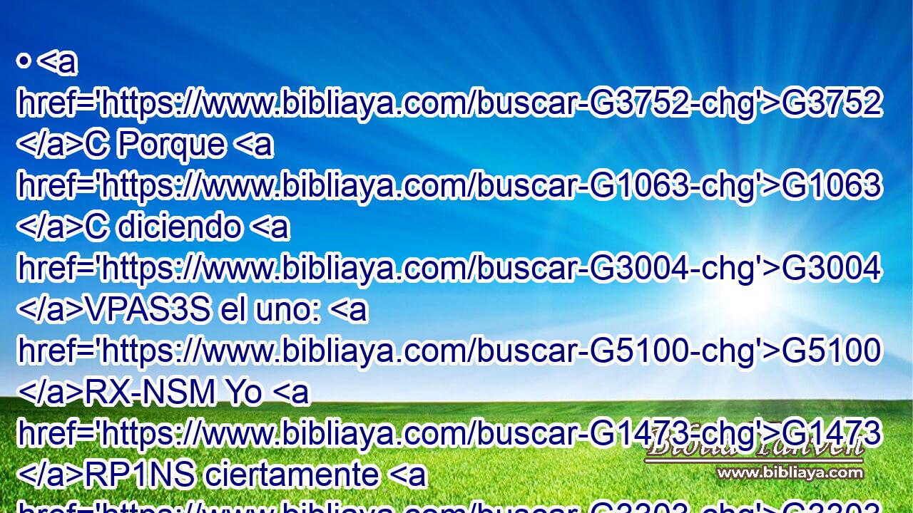 • G3752 C Porque G1063 C diciendo G3004 VPAS3S el uno: G5100 RX-NSM Yo G1473 RP1NS ciertamente G3303 T soy G1510 VP-I1S de Pablo; G3972 NGSM y G1161 C el otro: G2087 JNSM Yo G1473 RP1NS soy de Apolos, G625 NGSM ¿no G3780 T sois G2075 VP-I2P carnales? G4559 JNPM 