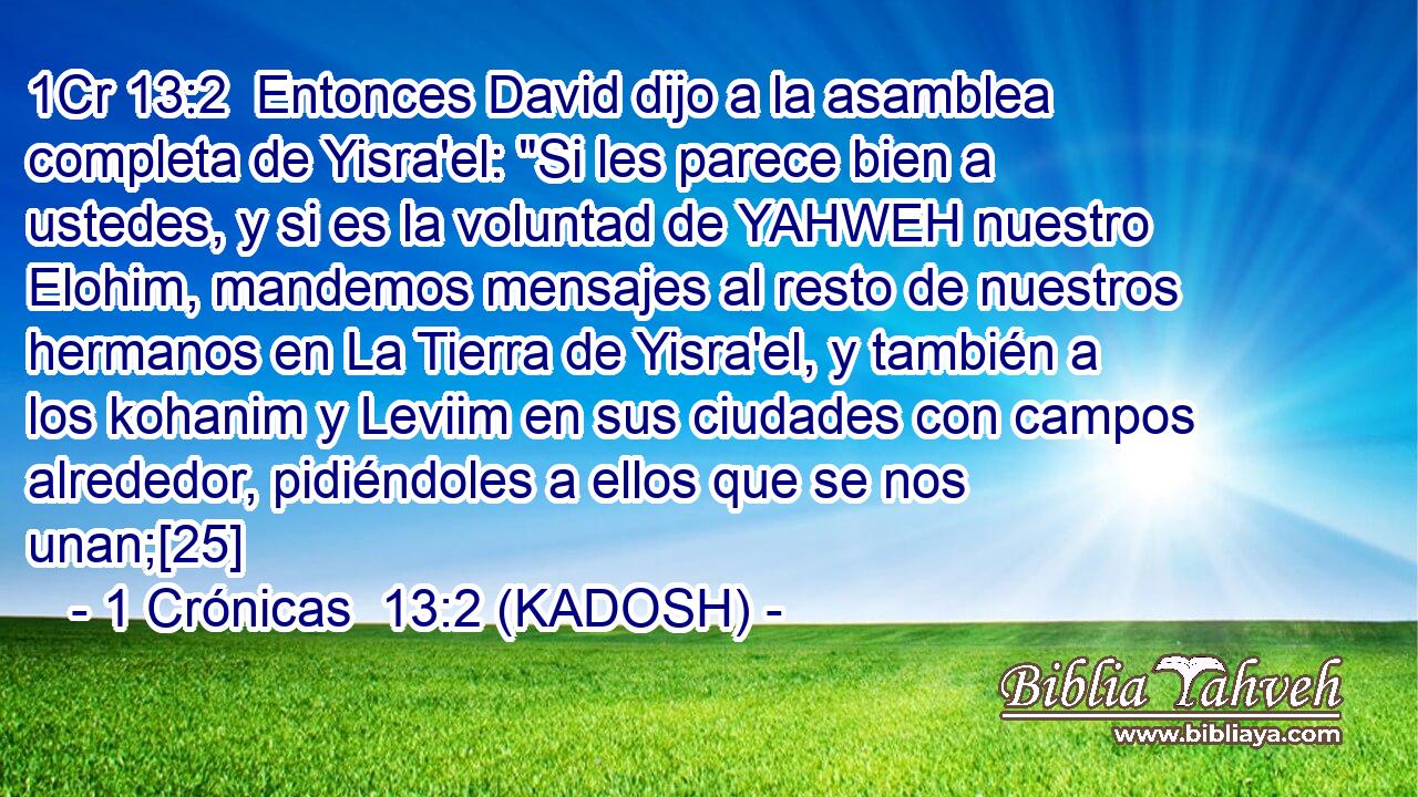  Entonces David dijo a la asamblea completa de Yisra'el: 
