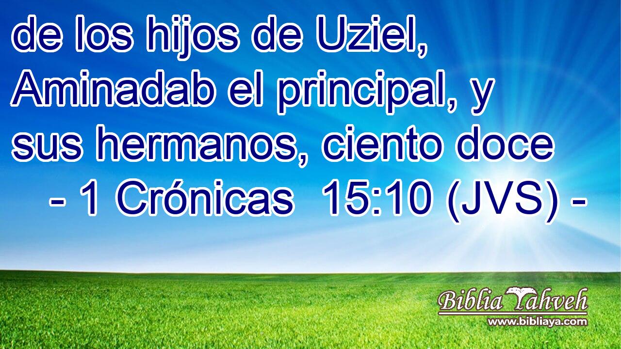 de los hijos de Uziel, Aminadab el principal, y sus hermanos, ciento doce