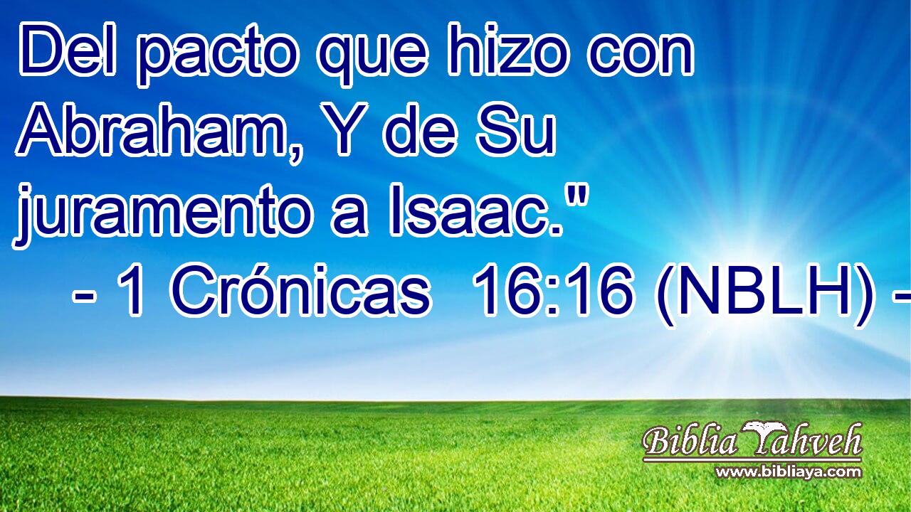  Del pacto que hizo con Abraham, Y de Su juramento a Isaac.