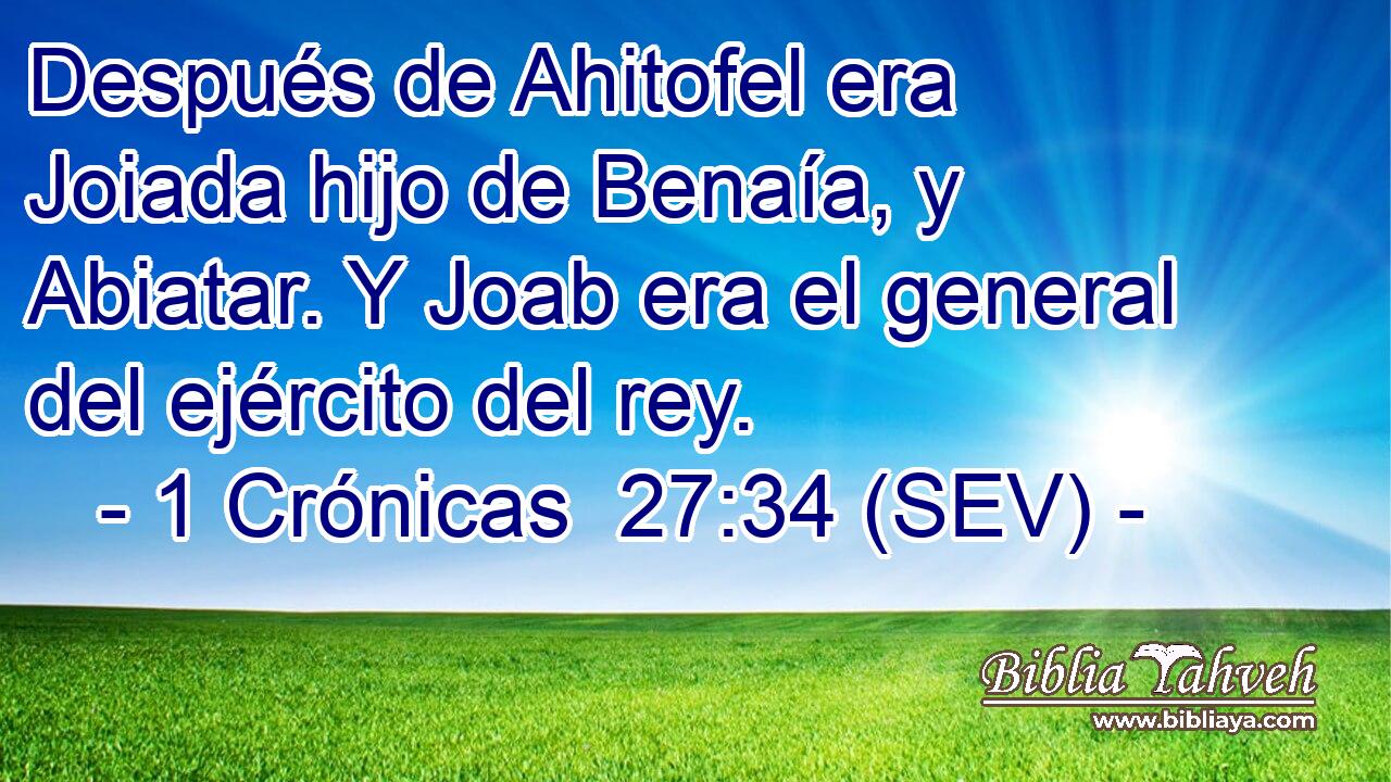 Después de Ahitofel era Joiada hijo de Benaía, y Abiatar. Y Joab era el general del ejército del rey.