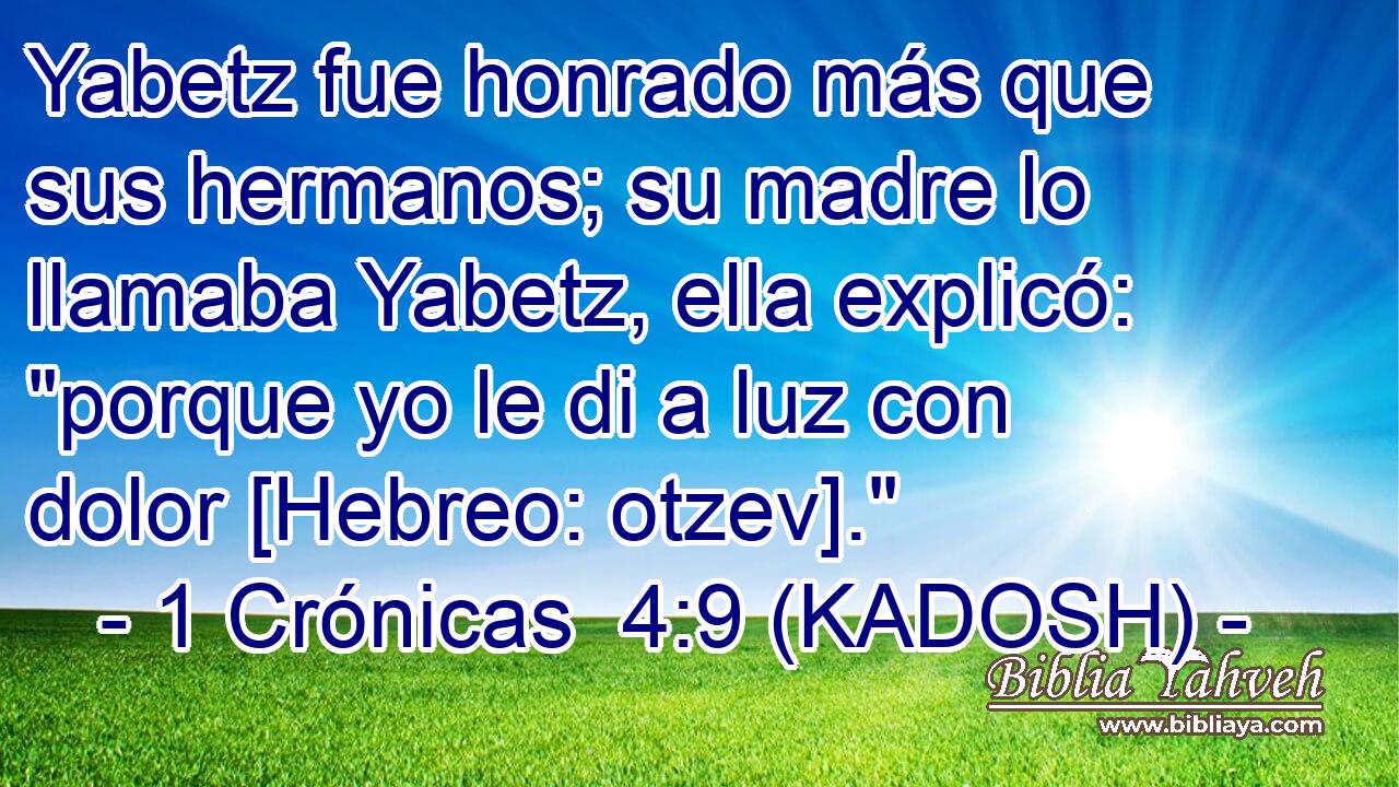  Yabetz fue honrado más que sus hermanos; su madre lo llamaba Yabetz, ella explicó: 