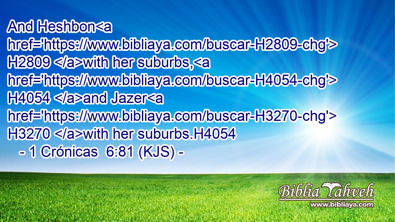 And Heshbon H2809 with her suburbs, H4054 and Jazer H3270 with her suburbs.H4054