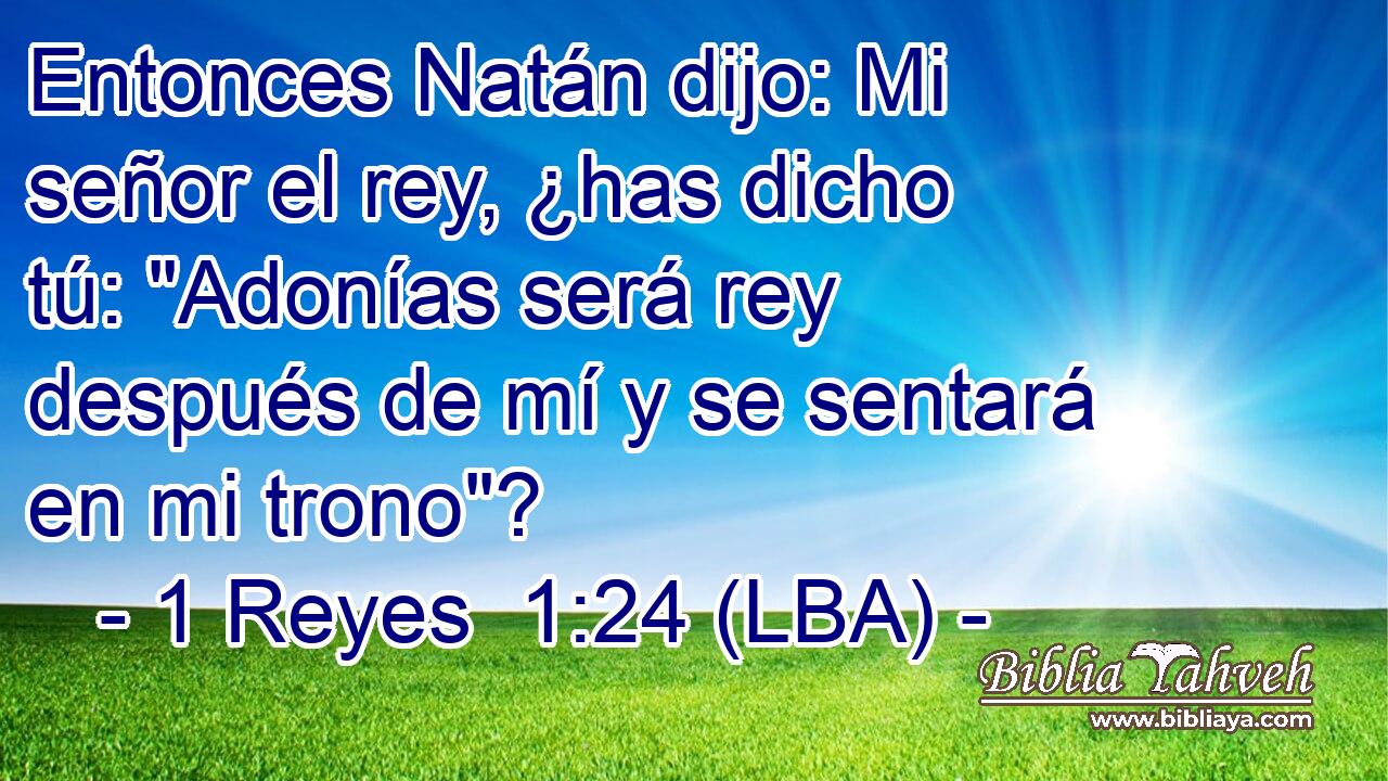Entonces Natán dijo: Mi señor el rey, ¿has dicho tú: 