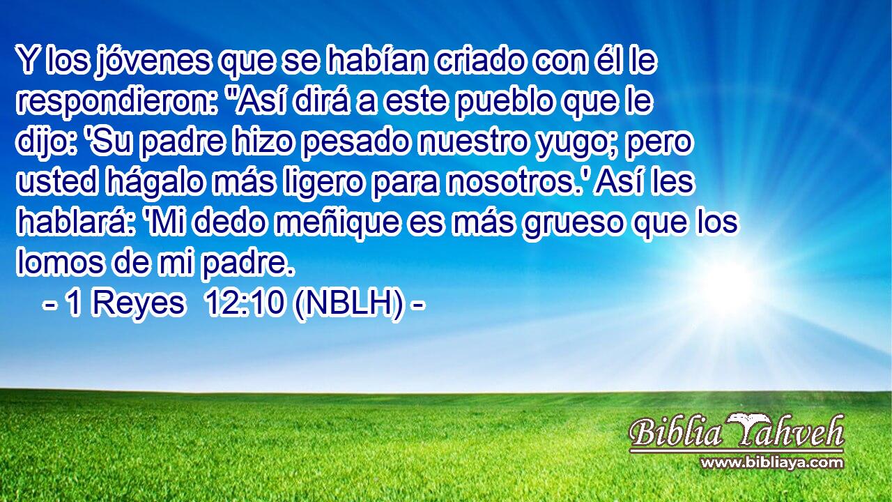  Y los jóvenes que se habían criado con él le respondieron: 