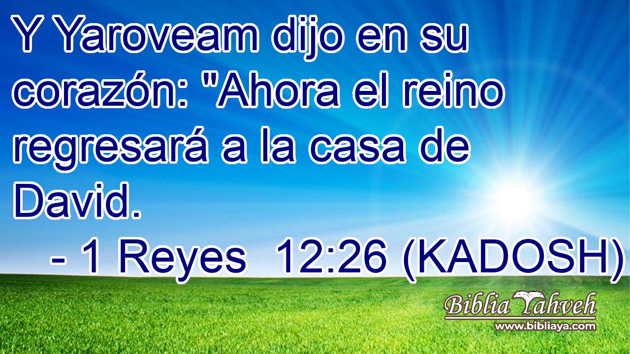  Y Yaroveam dijo en su corazón: 