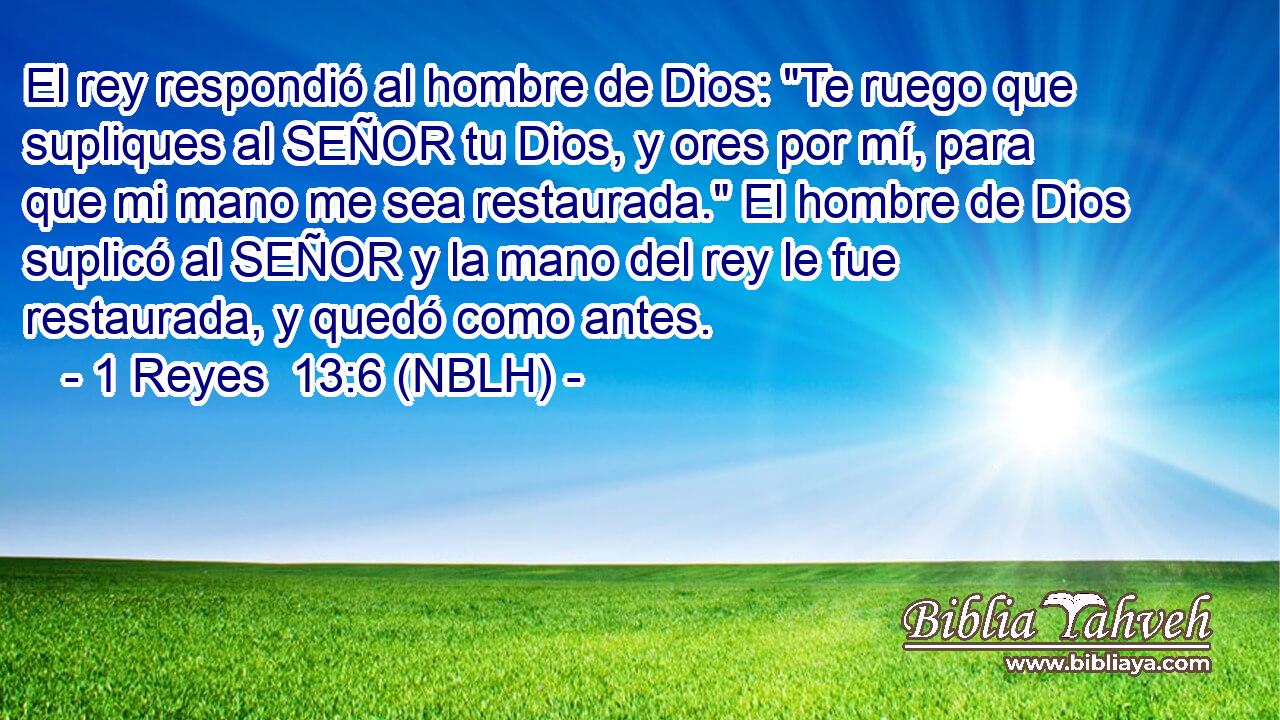  El rey respondió al hombre de Dios: 