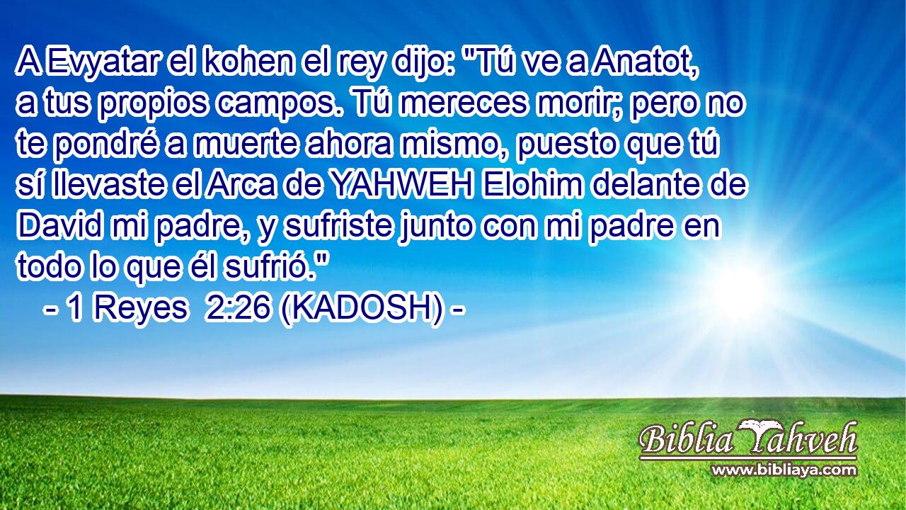  A Evyatar el kohen el rey dijo: 