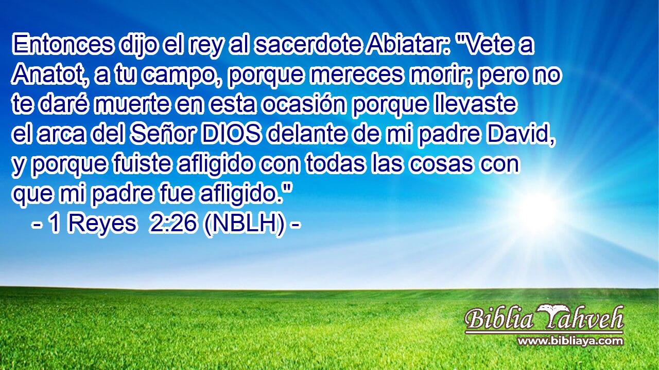  Entonces dijo el rey al sacerdote Abiatar: 