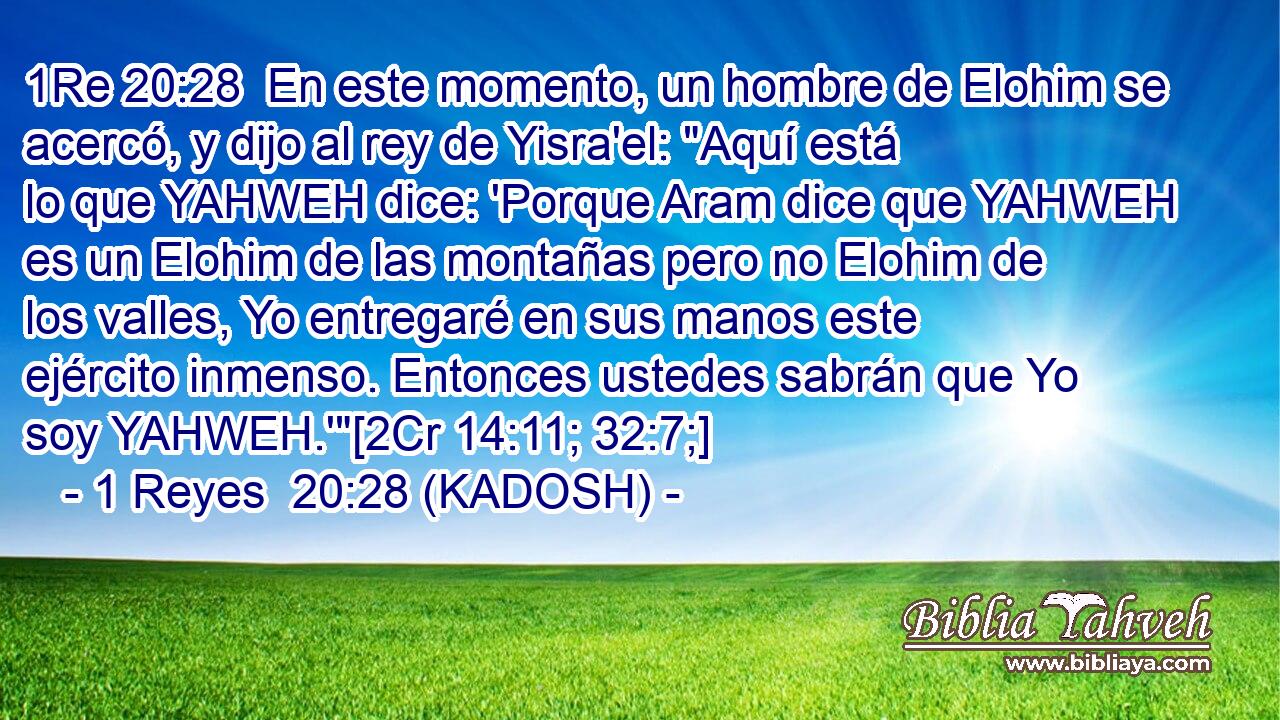  En este momento, un hombre de Elohim se acercó, y dijo al rey de Yisra'el: 