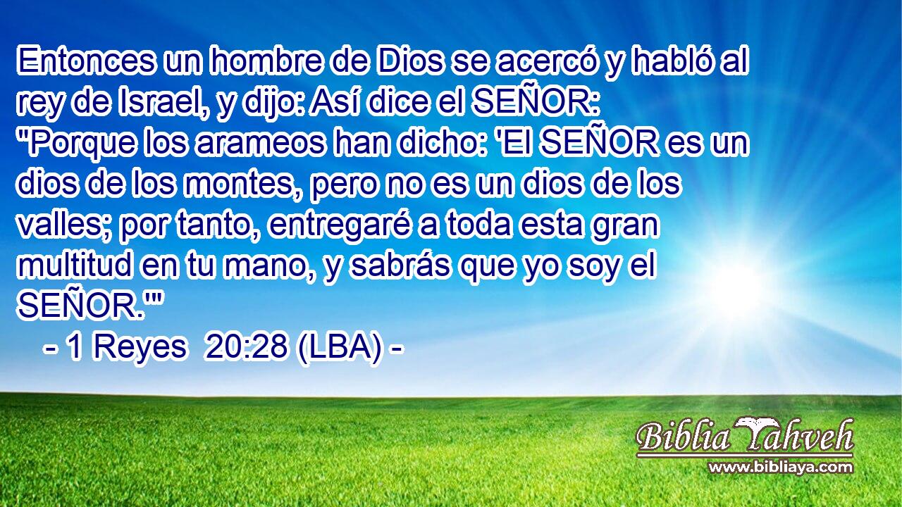 Entonces un hombre de Dios se acercó y habló al rey de Israel, y dijo: Así dice el SEÑOR: 