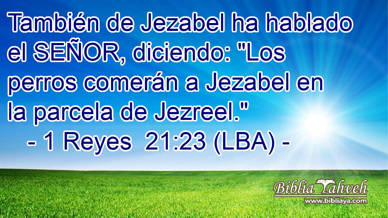 También de Jezabel ha hablado el SEÑOR, diciendo: 