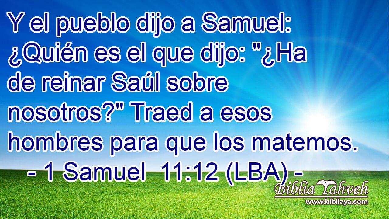 Y el pueblo dijo a Samuel: ¿Quién es el que dijo: 