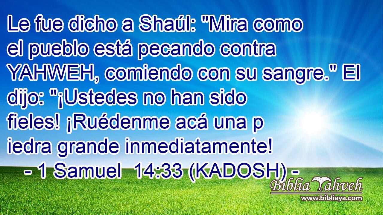  Le fue dicho a Shaúl: 