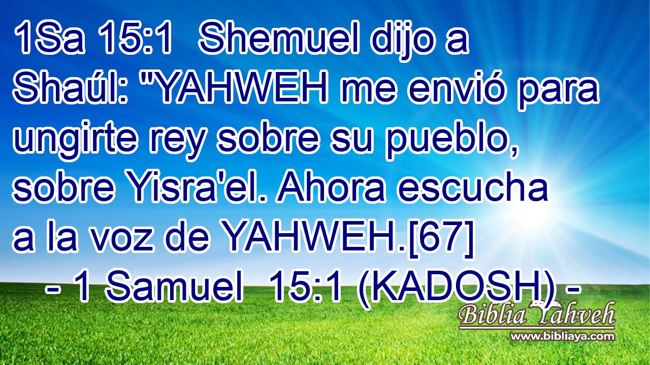  Shemuel dijo a Shaúl: 
