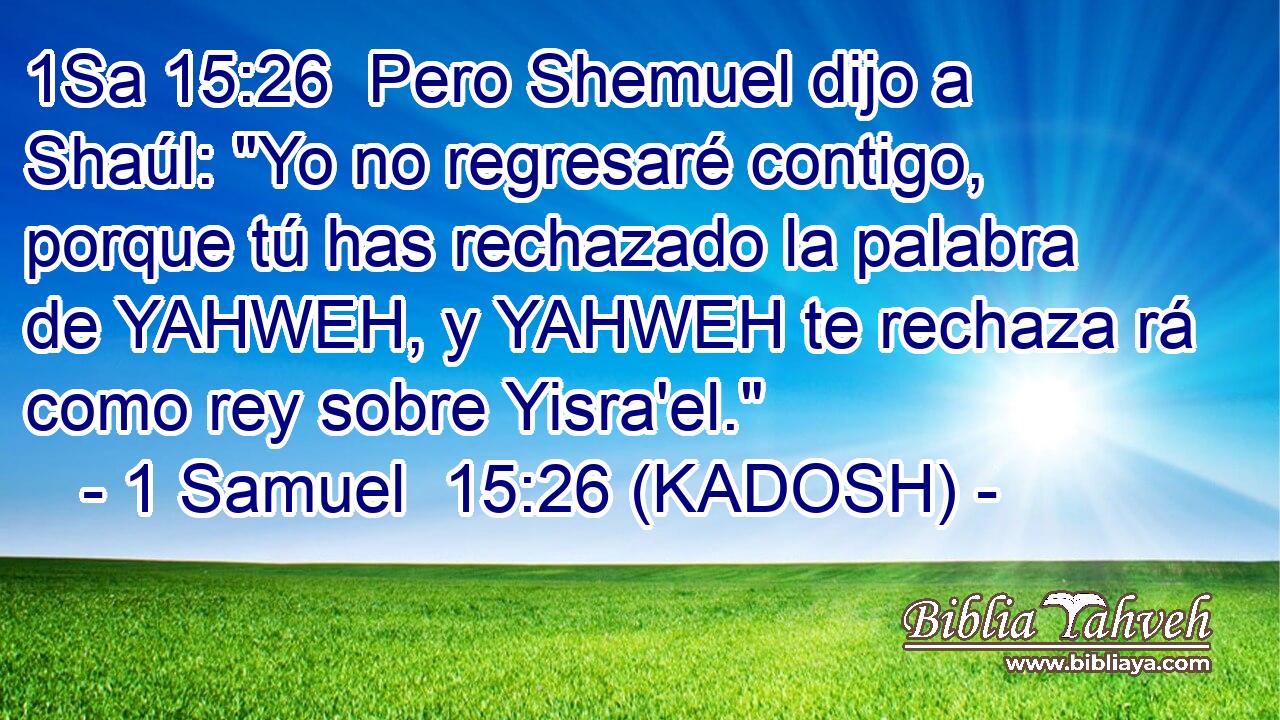  Pero Shemuel dijo a Shaúl: 