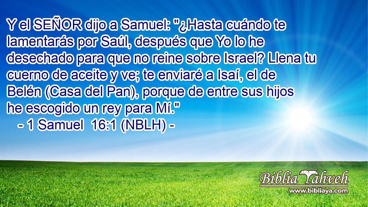  Y el SEÑOR dijo a Samuel: 