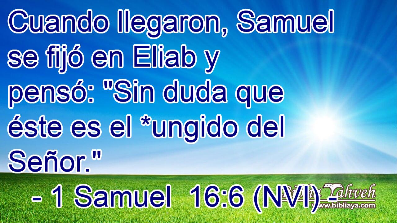  Cuando llegaron, Samuel se fijó en Eliab y pensó: 