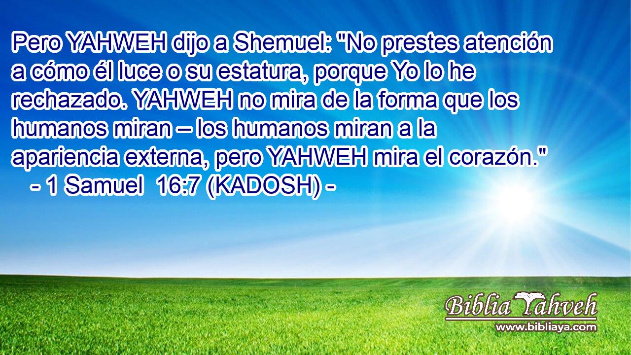  Pero YAHWEH dijo a Shemuel: 