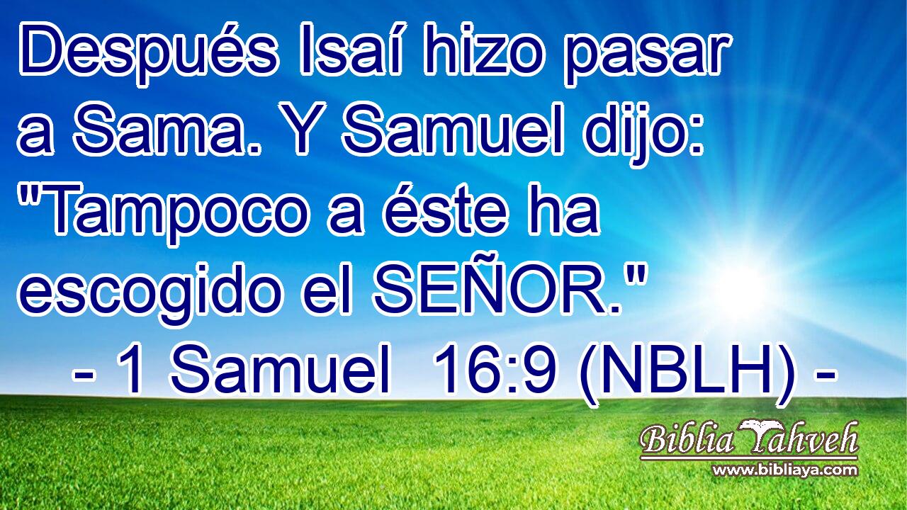  Después Isaí hizo pasar a Sama. Y Samuel dijo: 
