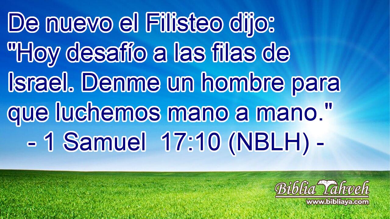  De nuevo el Filisteo dijo: 