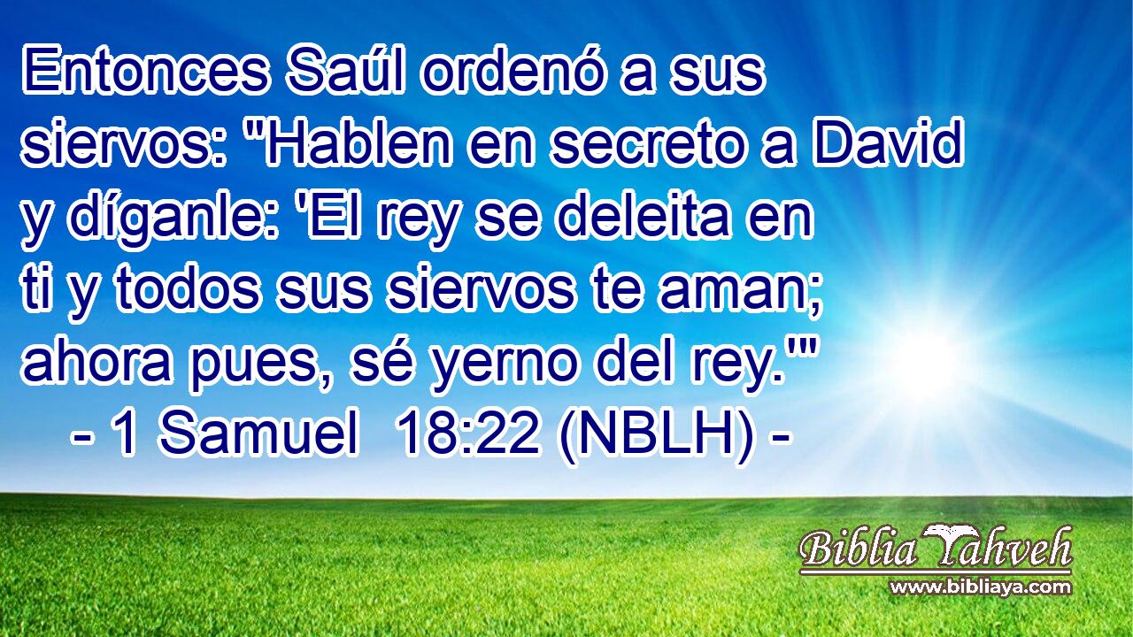  Entonces Saúl ordenó a sus siervos: 