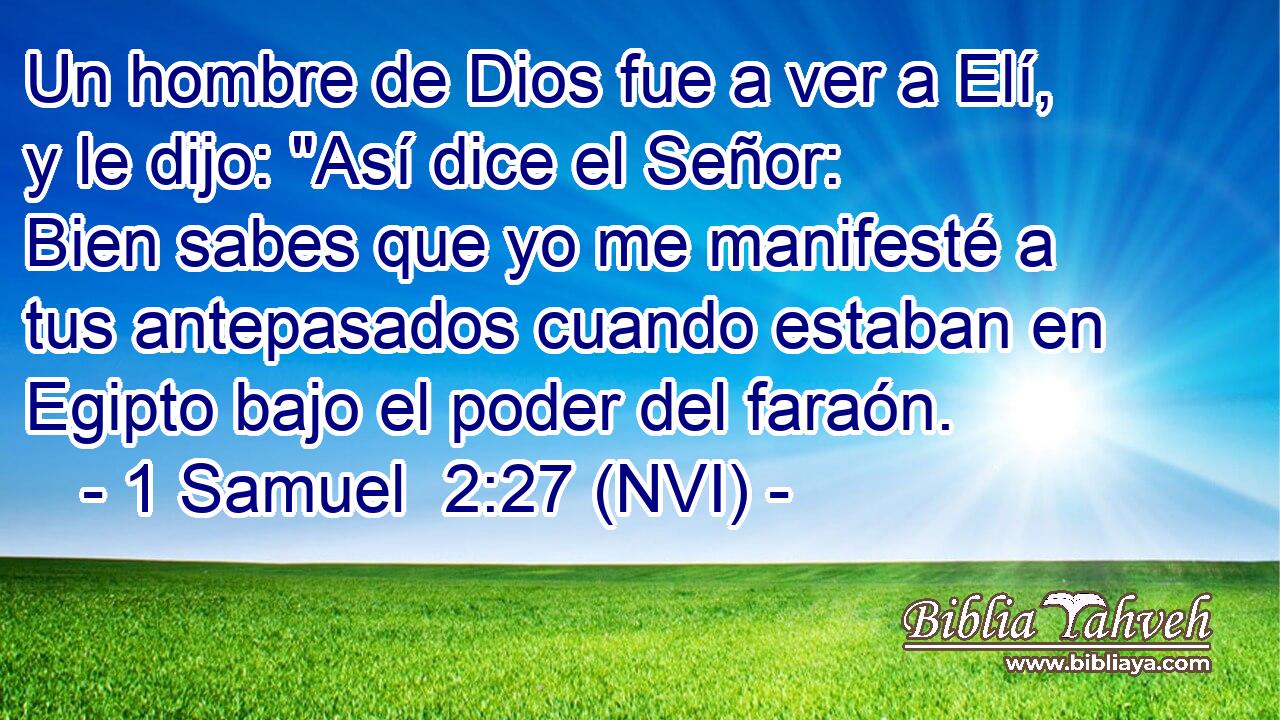  Un hombre de Dios fue a ver a Elí, y le dijo: 