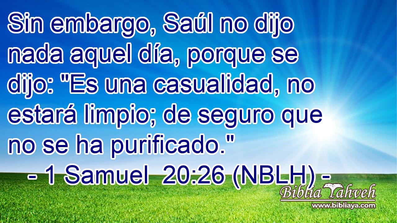  Sin embargo, Saúl no dijo nada aquel día, porque se dijo: 