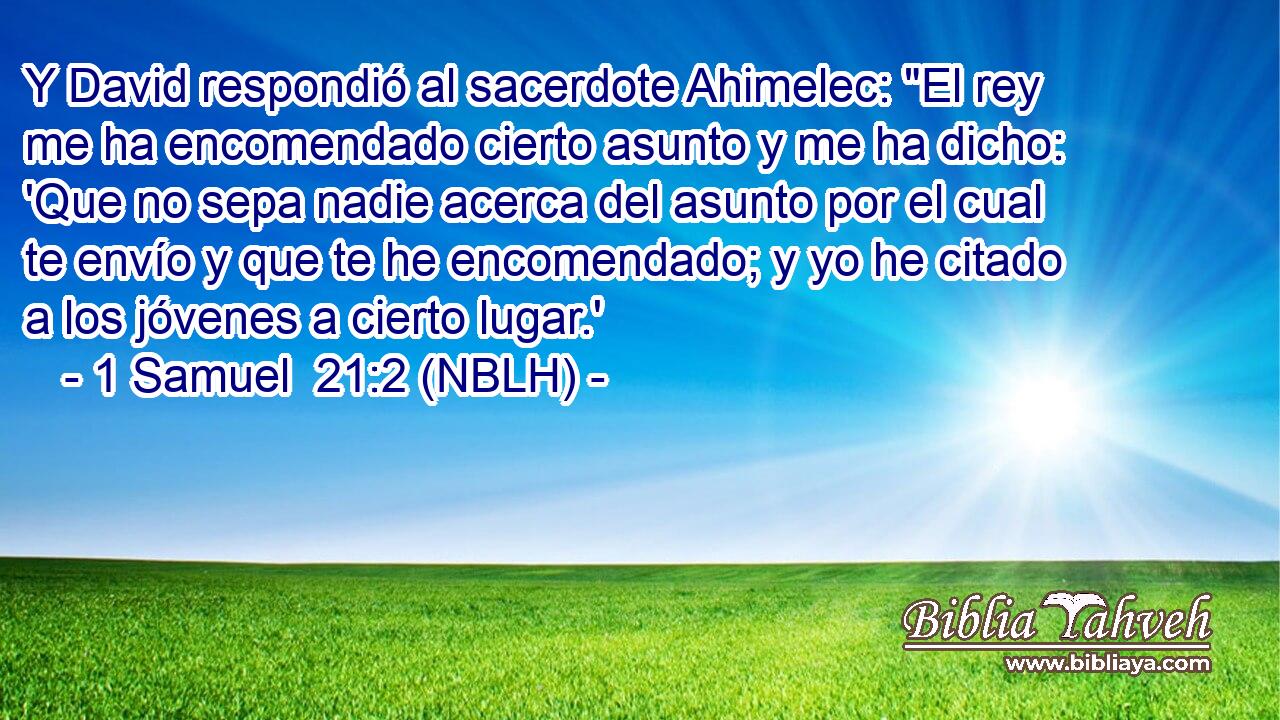  Y David respondió al sacerdote Ahimelec: 