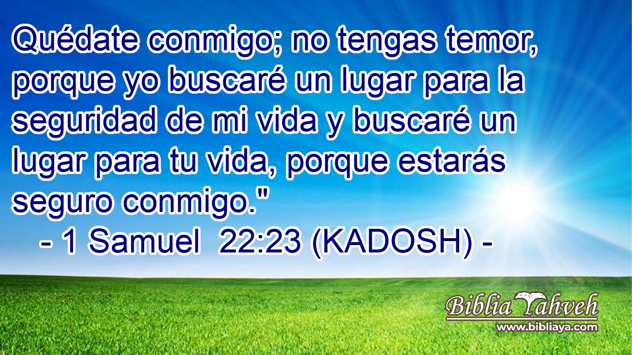  Quédate conmigo; no tengas temor, porque yo buscaré un lugar para la seguridad de mi vida y buscaré un lugar para tu vida, porque estarás seguro conmigo.