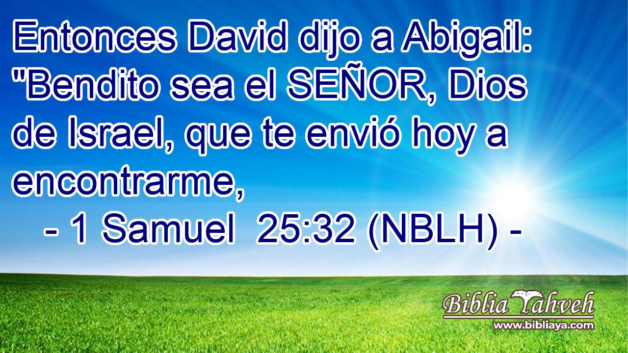  Entonces David dijo a Abigail: 