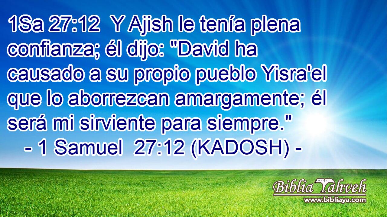  Y Ajish le tenía plena confianza; él dijo: 