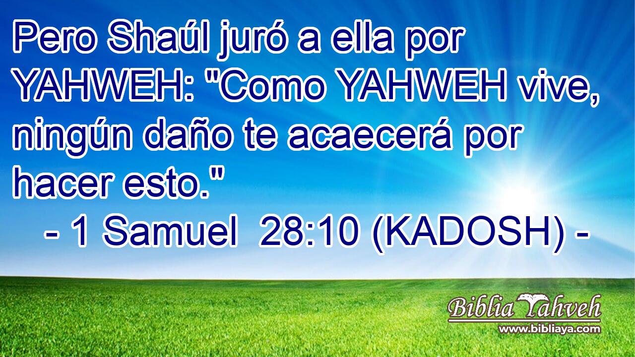  Pero Shaúl juró a ella por YAHWEH: 