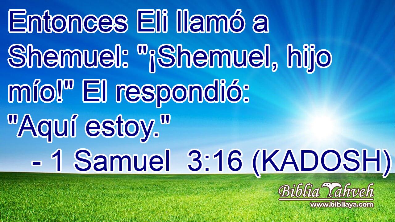  Entonces Eli llamó a Shemuel: 
