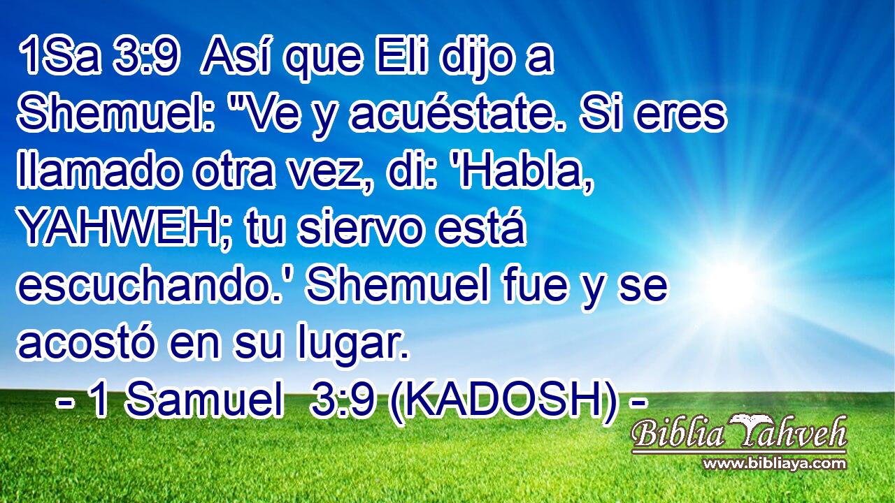  Así que Eli dijo a Shemuel: 