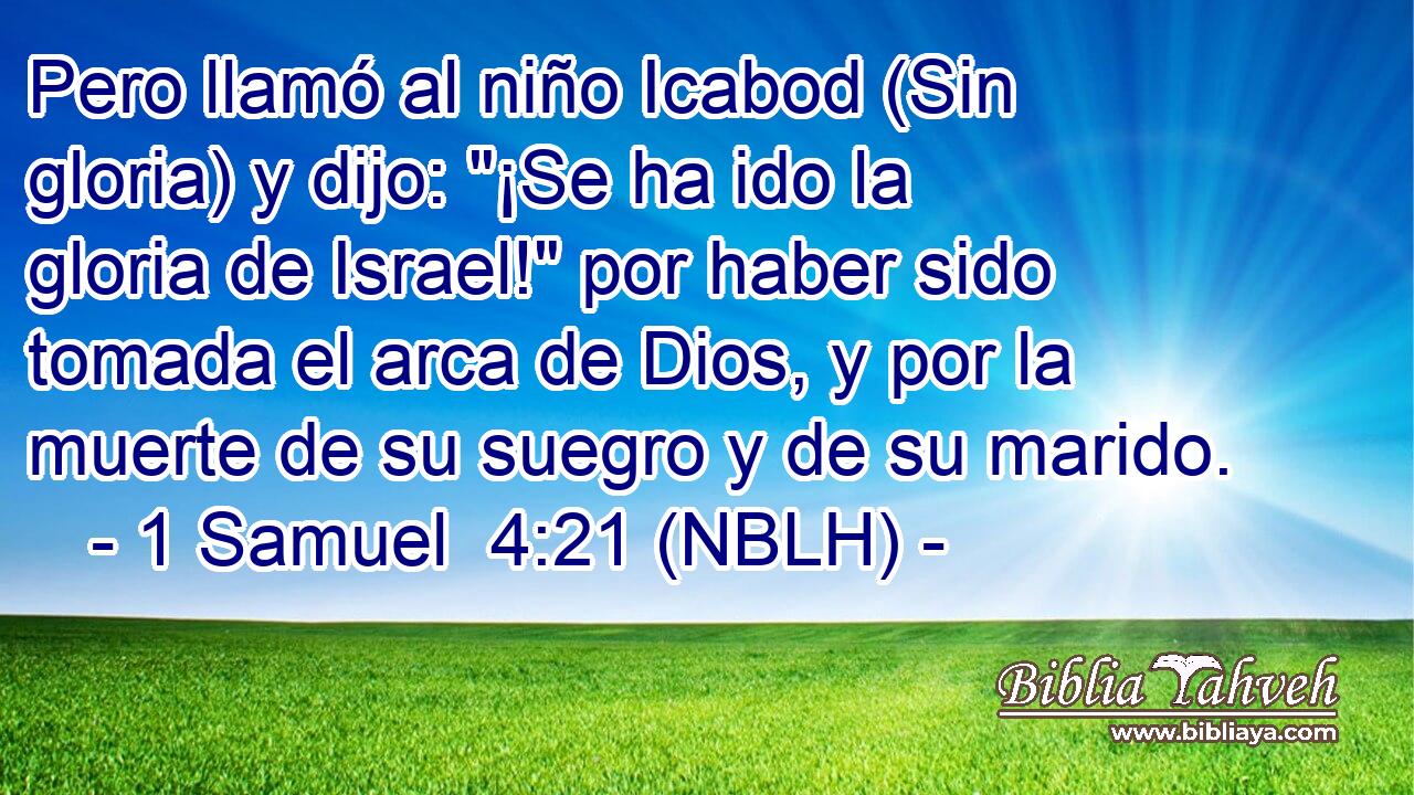  Pero llamó al niño Icabod (Sin gloria) y dijo: 