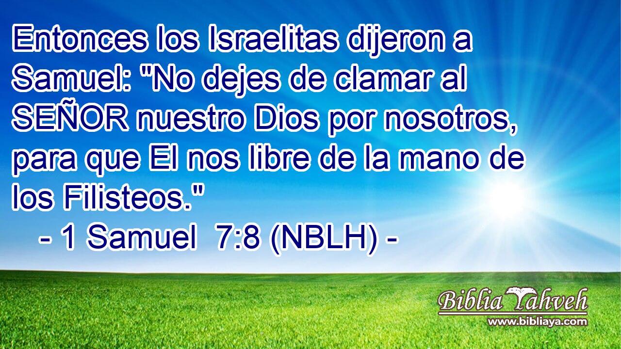  Entonces los Israelitas dijeron a Samuel: 