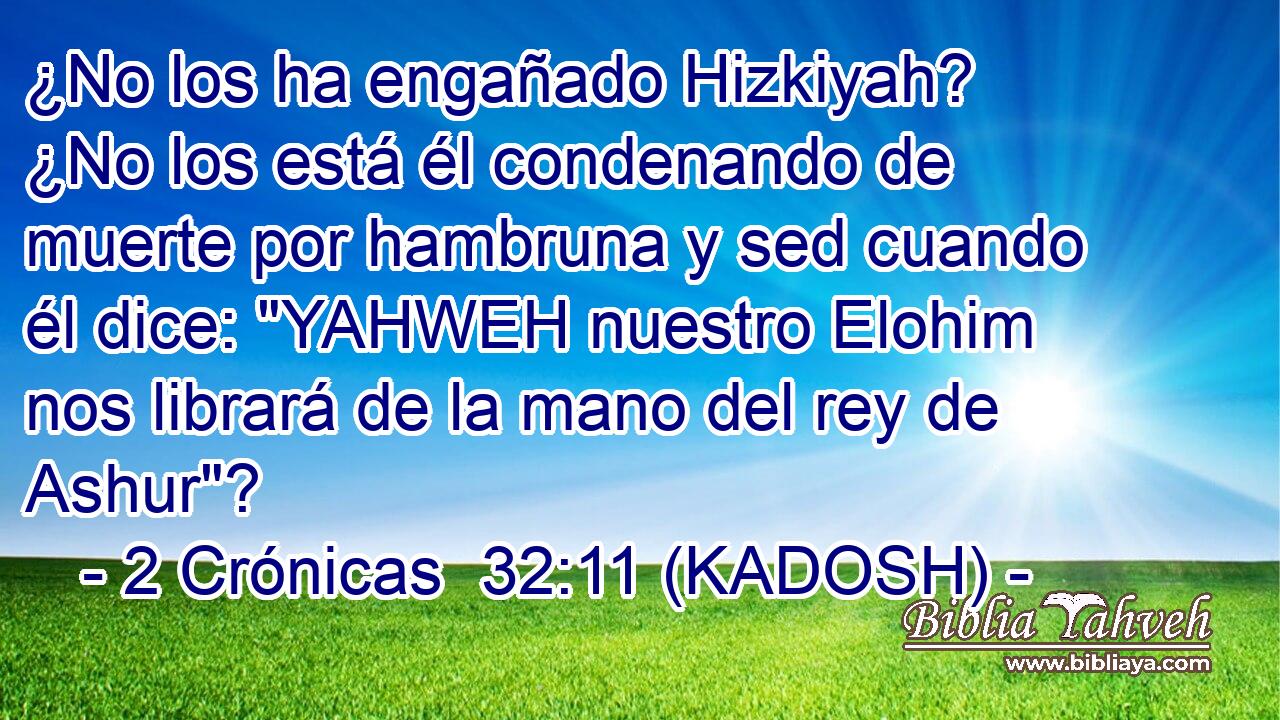  ¿No los ha engañado Hizkiyah? ¿No los está él condenando de muerte por hambruna y sed cuando él dice: 