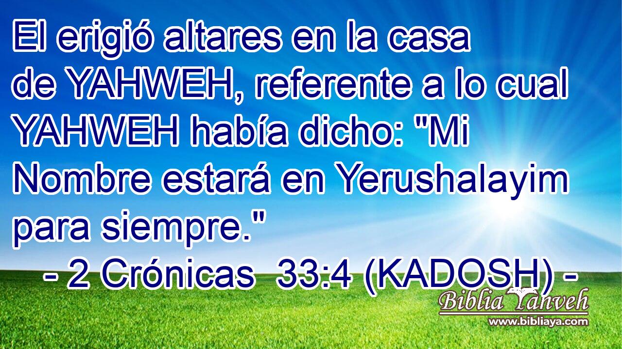  El erigió altares en la casa de YAHWEH, referente a lo cual YAHWEH había dicho: 