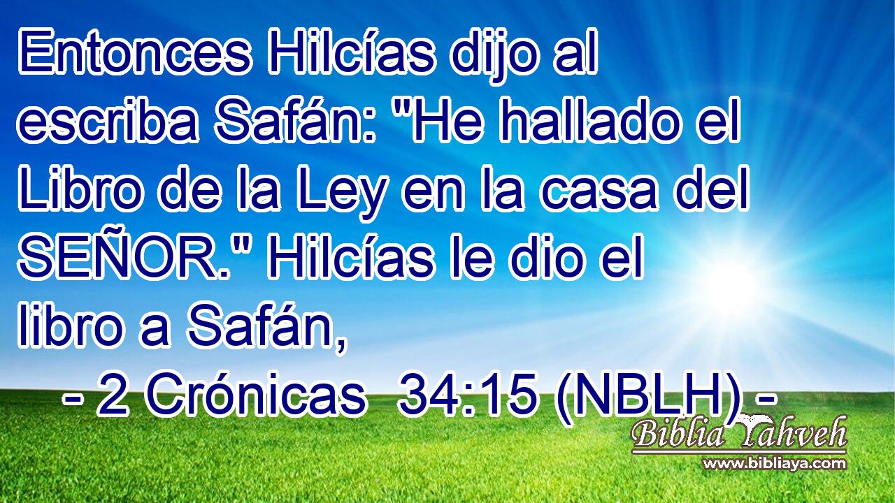  Entonces Hilcías dijo al escriba Safán: 