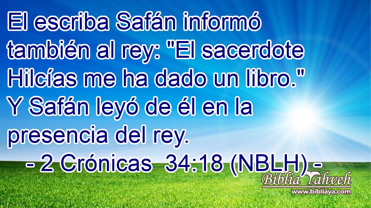  El escriba Safán informó también al rey: 
