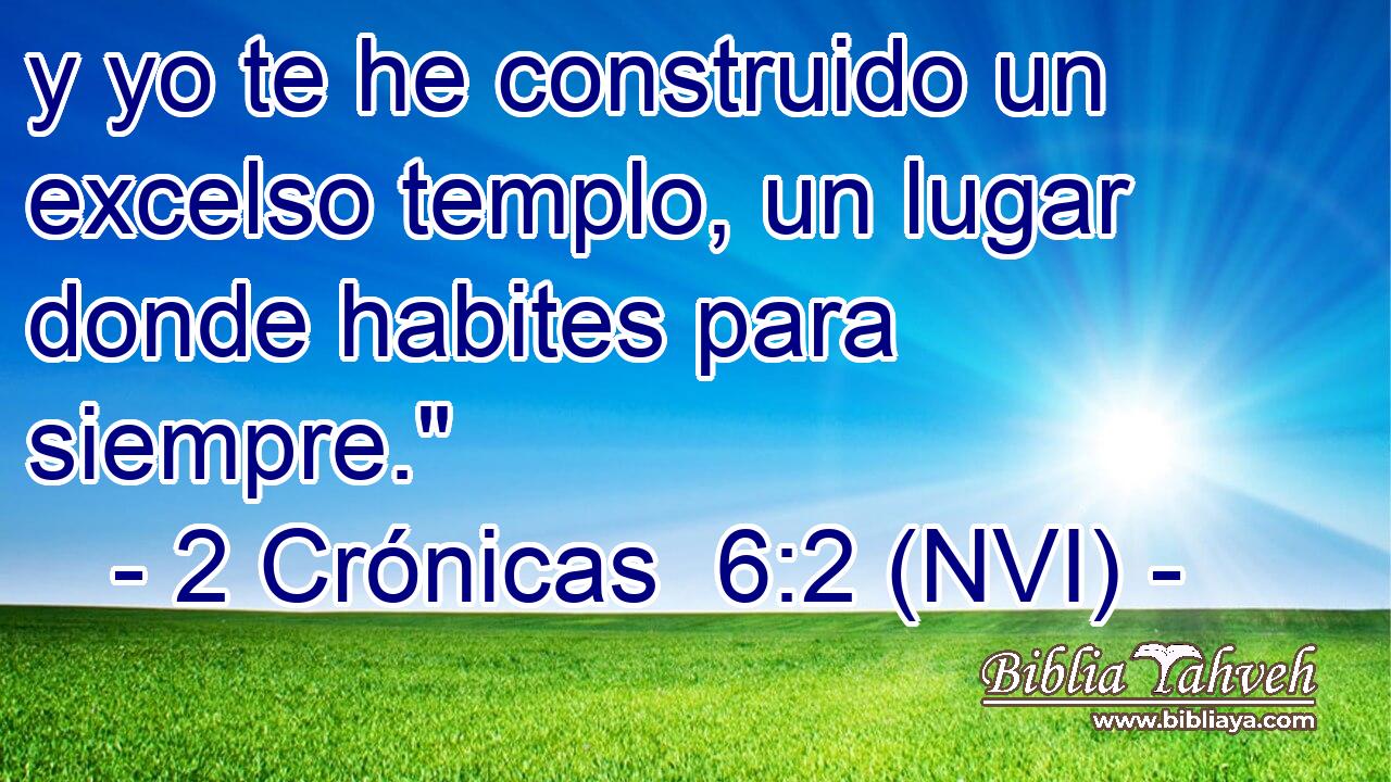  y yo te he construido un excelso templo, un lugar donde habites para siempre.