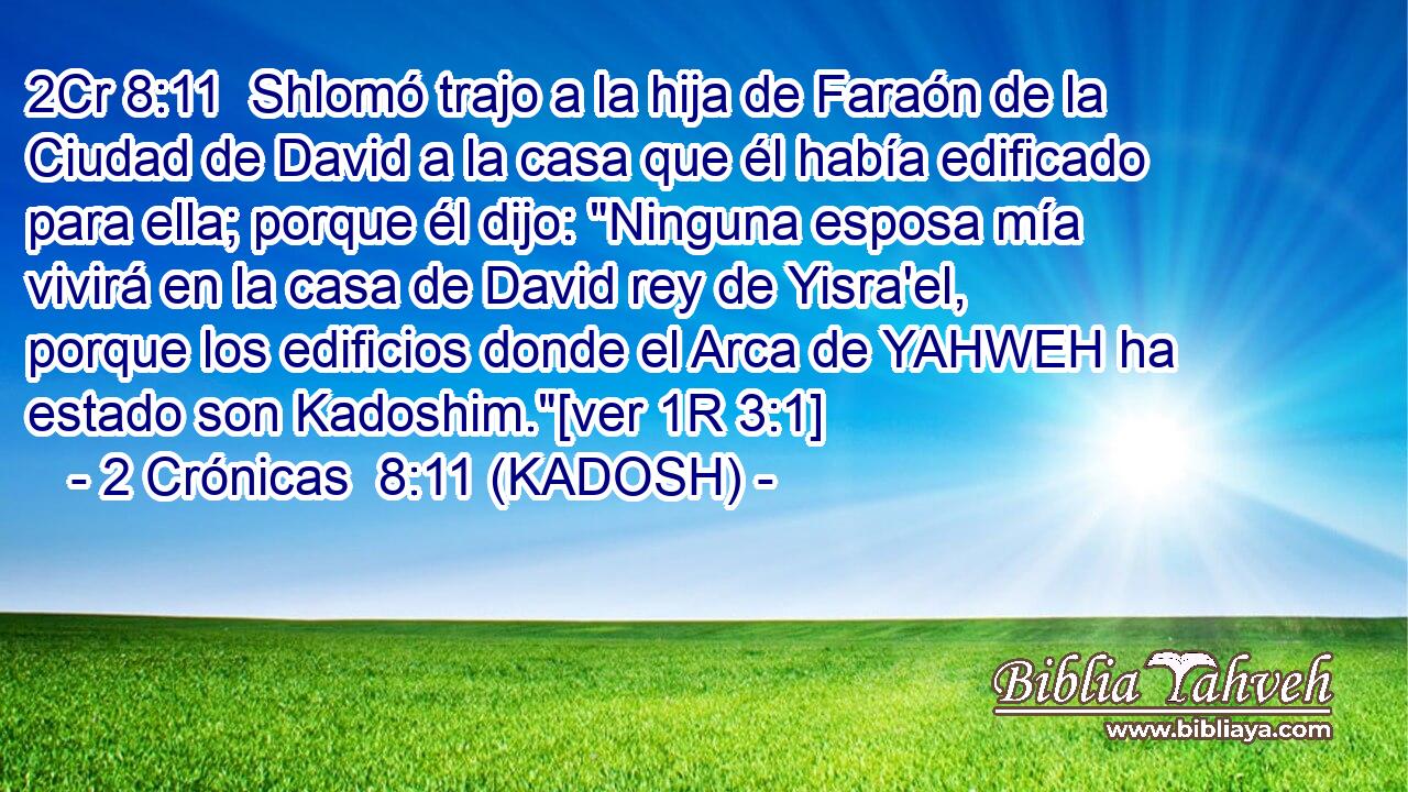  Shlomó trajo a la hija de Faraón de la Ciudad de David a la casa que él había edificado para ella; porque él dijo: 