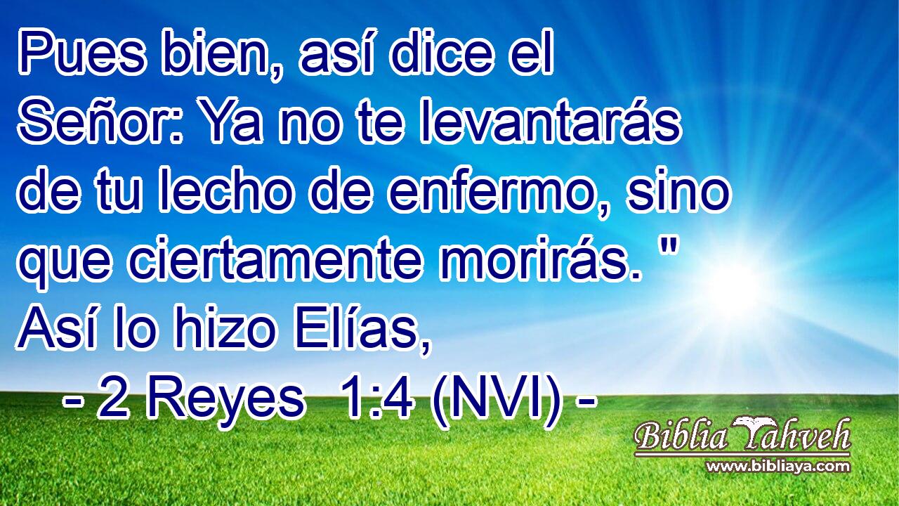  Pues bien, así dice el Señor: Ya no te levantarás de tu lecho de enfermo, sino que ciertamente morirás. 