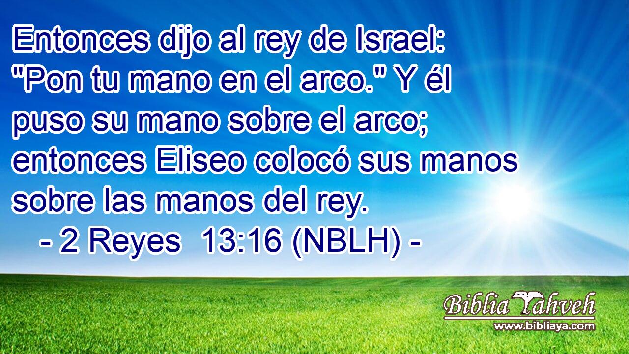  Entonces dijo al rey de Israel: 