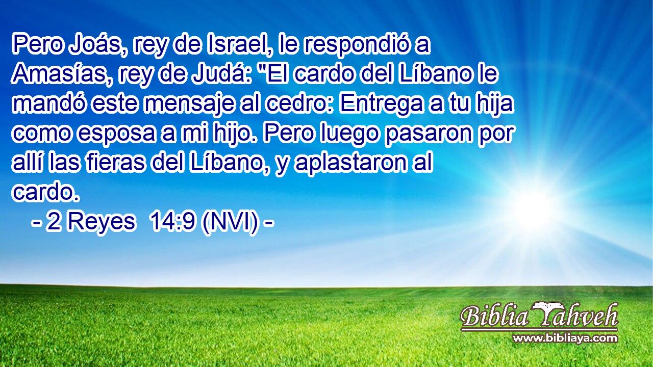  Pero Joás, rey de Israel, le respondió a Amasías, rey de Judá: 
