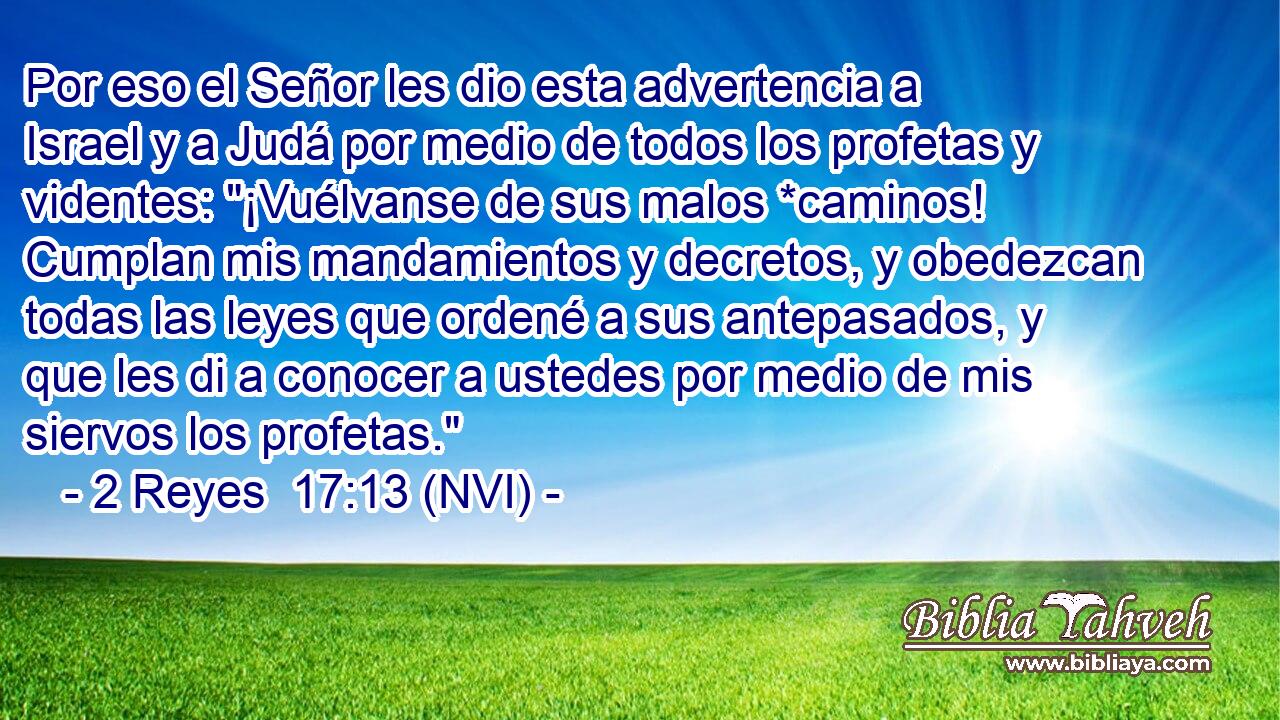  Por eso el Señor les dio esta advertencia a Israel y a Judá por medio de todos los profetas y videntes: 