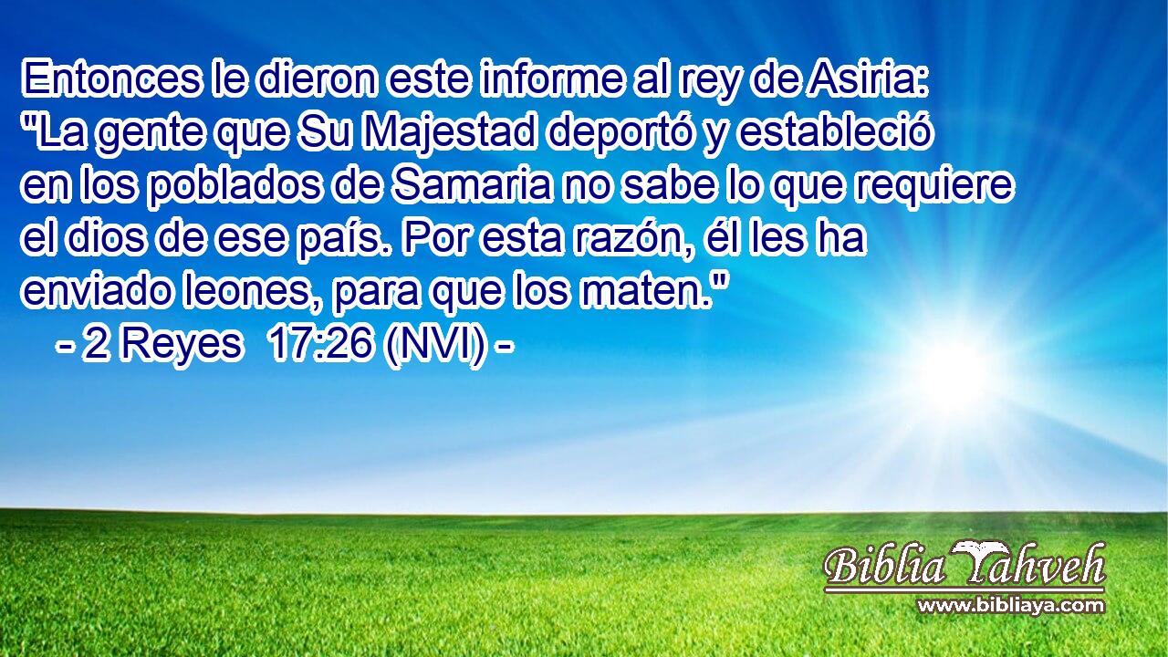  Entonces le dieron este informe al rey de Asiria: 