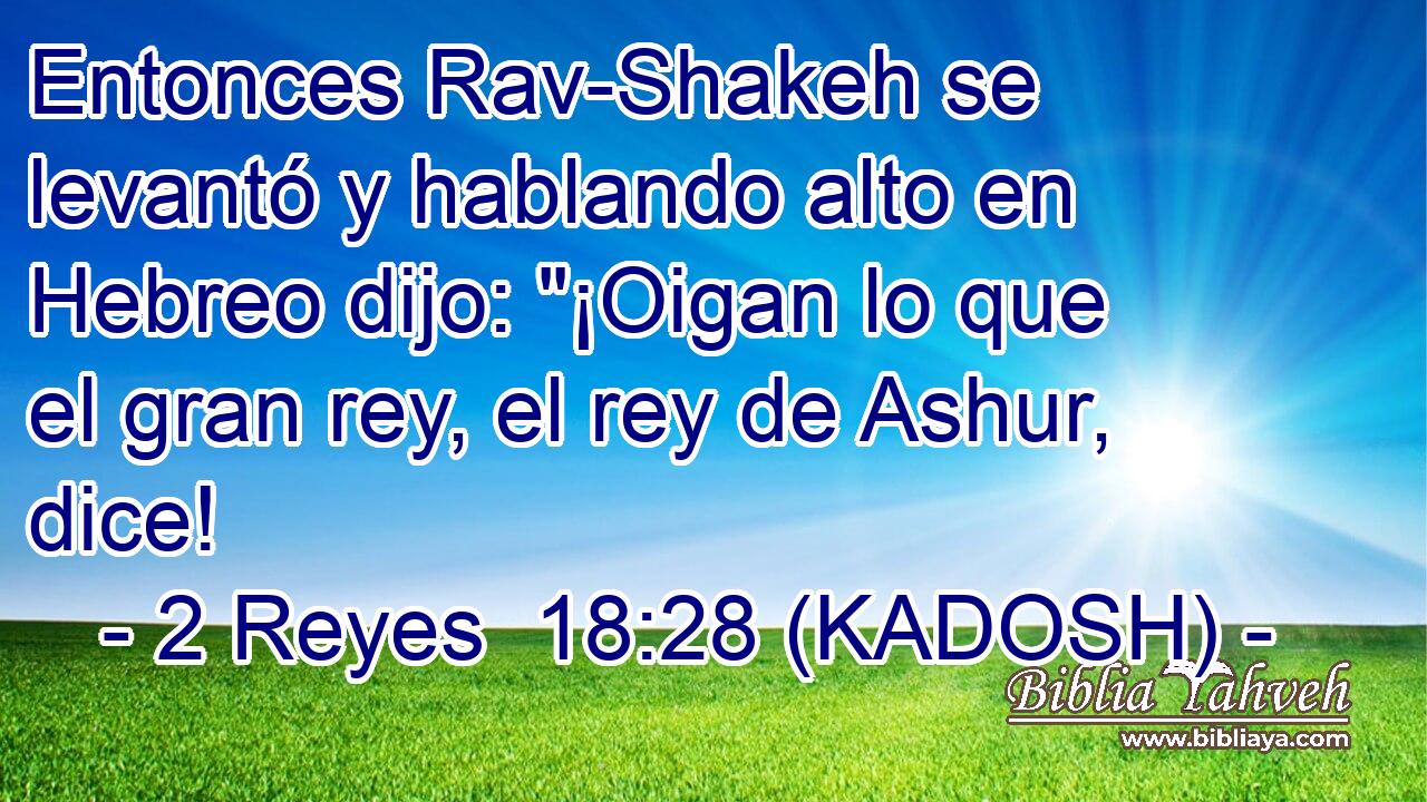  Entonces Rav-Shakeh se levantó y hablando alto en Hebreo dijo: 