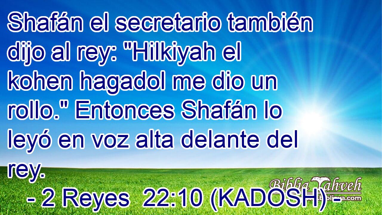  Shafán el secretario también dijo al rey: 